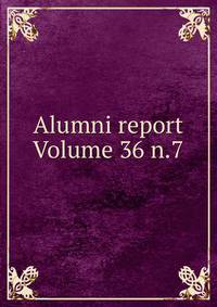 Alumni report Volume 36 n.7