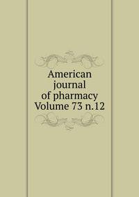 American journal of pharmacy Volume 73 n.12