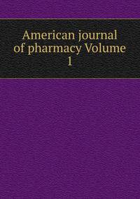 American journal of pharmacy Volume 1