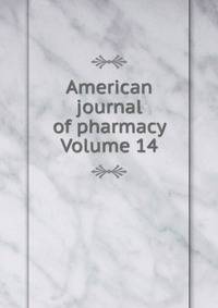 American journal of pharmacy Volume 14