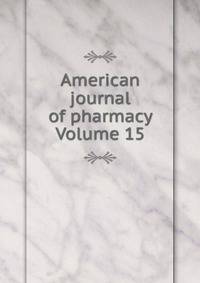 American journal of pharmacy Volume 15