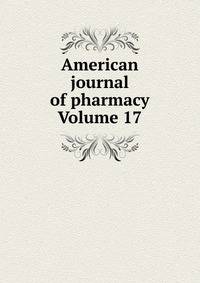 American journal of pharmacy Volume 17