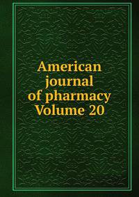 American journal of pharmacy Volume 20