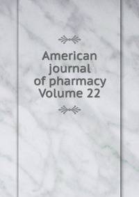 American journal of pharmacy Volume 22
