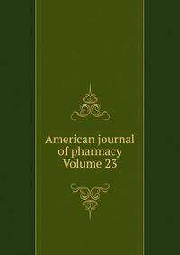 American journal of pharmacy Volume 23