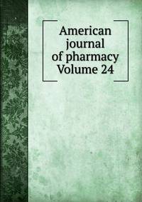 American journal of pharmacy Volume 24