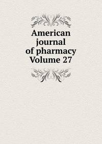 American journal of pharmacy Volume 27