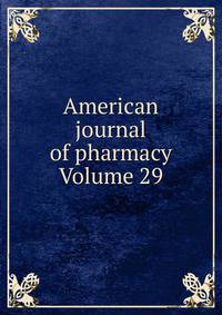 American journal of pharmacy Volume 29