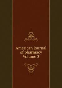 American journal of pharmacy Volume 3