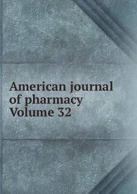 American journal of pharmacy Volume 32