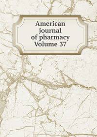 American journal of pharmacy Volume 37