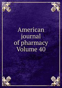 American journal of pharmacy Volume 40
