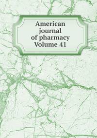 American journal of pharmacy Volume 41
