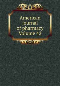 American journal of pharmacy Volume 42
