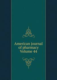 American journal of pharmacy Volume 44