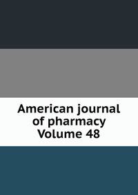 American journal of pharmacy Volume 48
