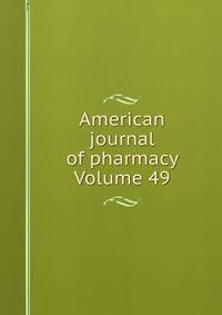 American journal of pharmacy Volume 49