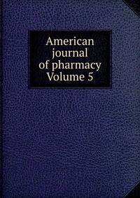 American journal of pharmacy Volume 5