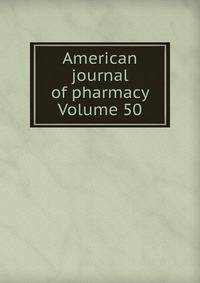 American journal of pharmacy Volume 50