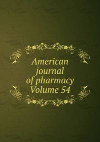 American journal of pharmacy Volume 54