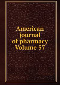 American journal of pharmacy Volume 57