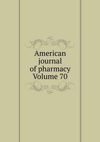 American journal of pharmacy Volume 70