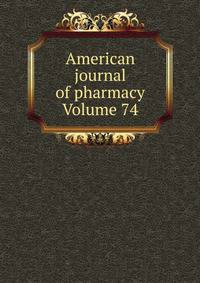 American journal of pharmacy Volume 74