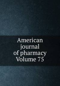 American journal of pharmacy Volume 75