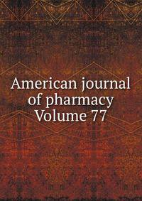 American journal of pharmacy Volume 77