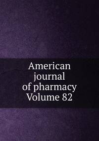 American journal of pharmacy Volume 82