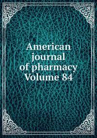 American journal of pharmacy Volume 84