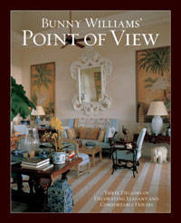 Bunny Williams' Point of View: Three Decades of Decorating Chic and Comfortable Houses