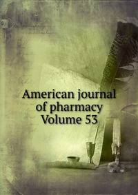 American journal of pharmacy Volume 53