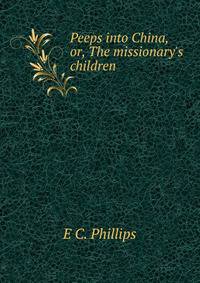Peeps into China, or, The missionary's children