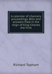 A calendar of chancery proceedings. Bills and answers filed in the reign of King Charles the First
