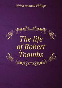 The life of Robert Toombs