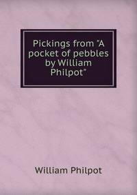 Pickings from "A pocket of pebbles by William Philpot"