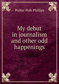 My debut in journalism and other odd happenings