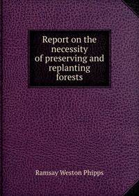 Report on the necessity of preserving and replanting forests.