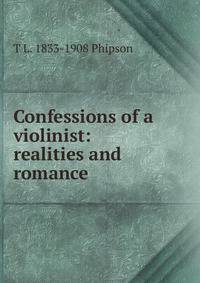 Confessions of a violinist: realities and romance
