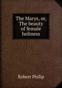 The Marys, or, The beauty of female holiness