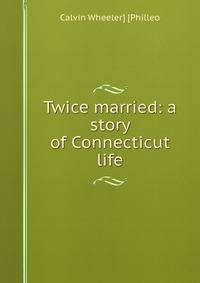 Twice married: a story of Connecticut life
