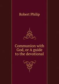 Communion with God, or A guide to the devotional