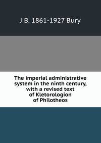 The imperial administrative system in the ninth century, with a revised text of Kletorologion of Philotheos