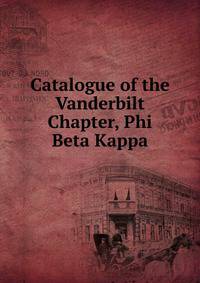Catalogue of the Vanderbilt Chapter, Phi Beta Kappa