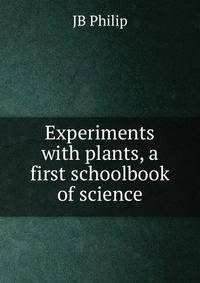 Experiments with plants, a first schoolbook of science