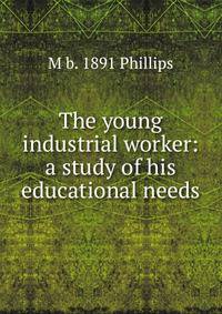 The young industrial worker: a study of his educational needs