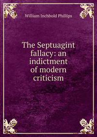 The Septuagint fallacy: an indictment of modern criticism