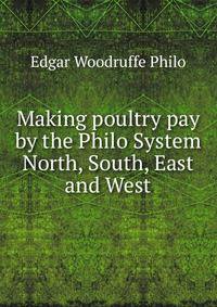 Making poultry pay by the Philo System North, South, East and West