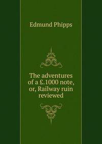 The adventures of a ?.1000 note, or, Railway ruin reviewed